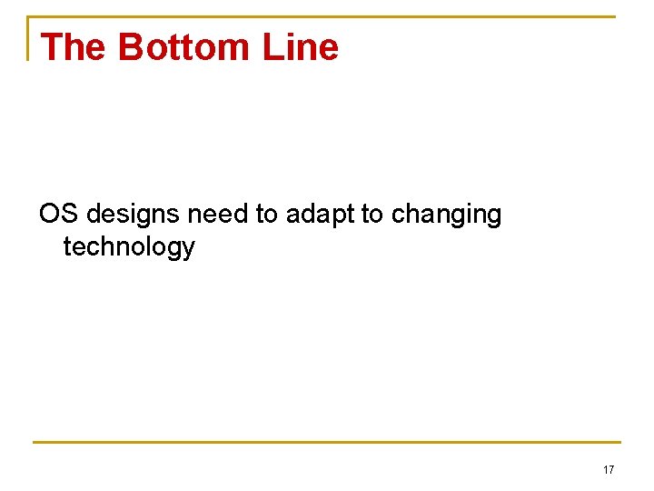 The Bottom Line OS designs need to adapt to changing technology 17 