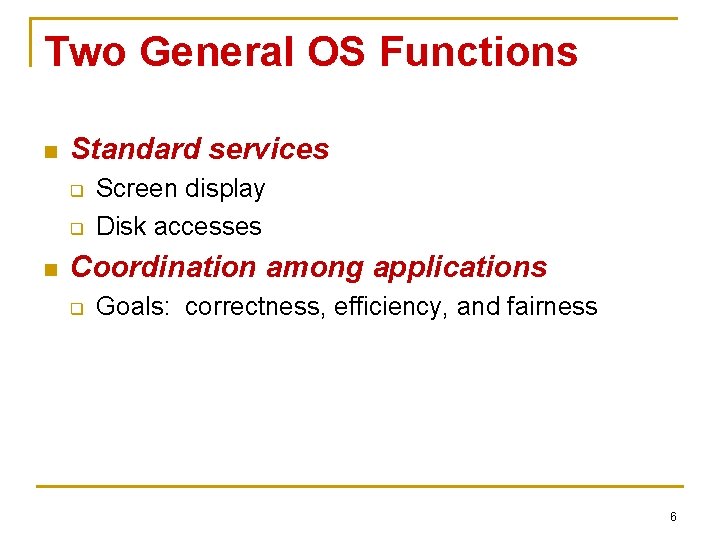 Two General OS Functions n Standard services q q n Screen display Disk accesses