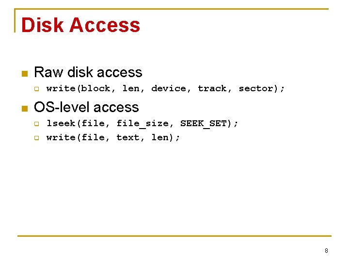 Disk Access n Raw disk access q n write(block, len, device, track, sector); OS-level