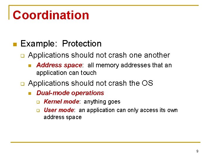 Coordination n Example: Protection q Applications should not crash one another n q Address