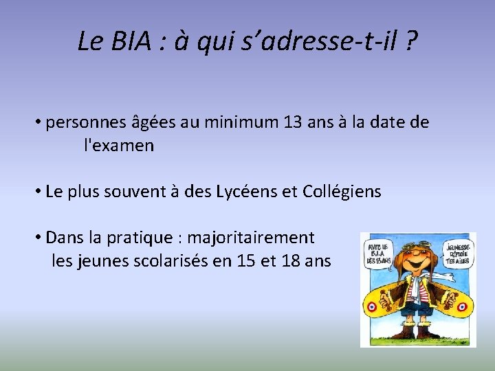 Le BIA : à qui s’adresse-t-il ? • personnes âgées au minimum 13 ans