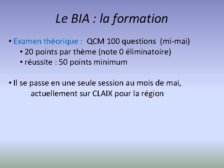 Le BIA : la formation • Examen théorique : QCM 100 questions (mi-mai) •