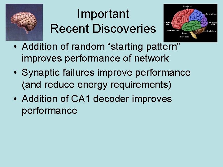 Important Recent Discoveries • Addition of random “starting pattern” improves performance of network •