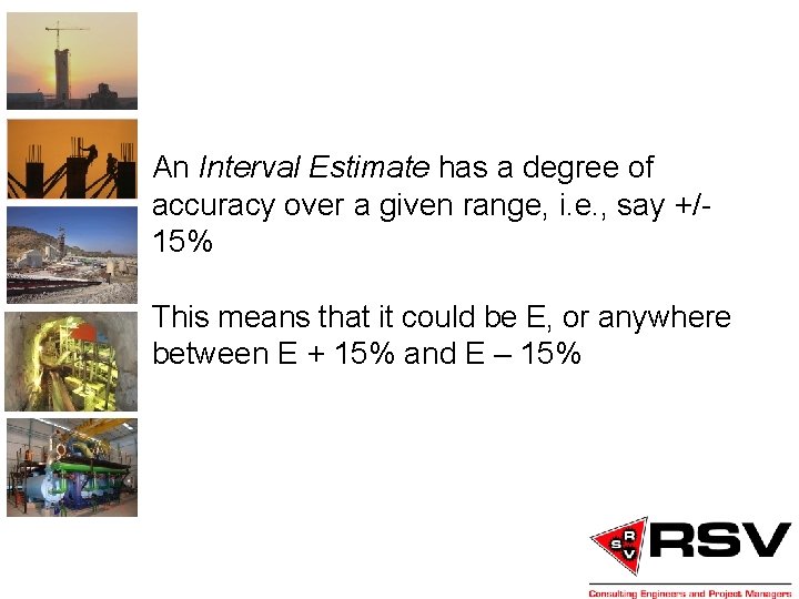 An Interval Estimate has a degree of accuracy over a given range, i. e.