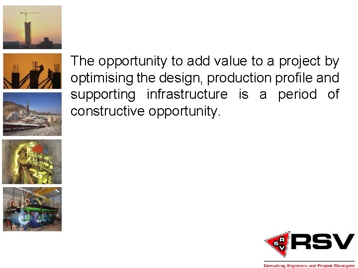 The opportunity to add value to a project by optimising the design, production profile