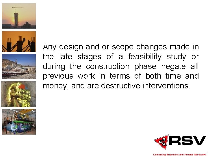 Any design and or scope changes made in the late stages of a feasibility