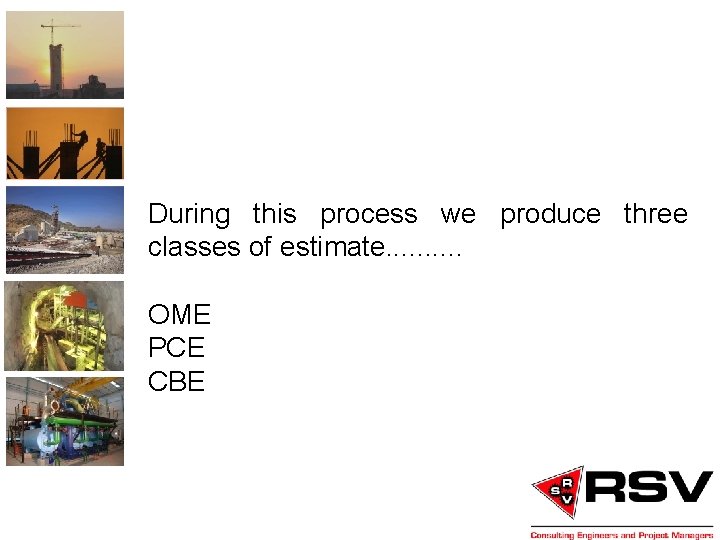 During this process we produce three classes of estimate. . OME PCE CBE 