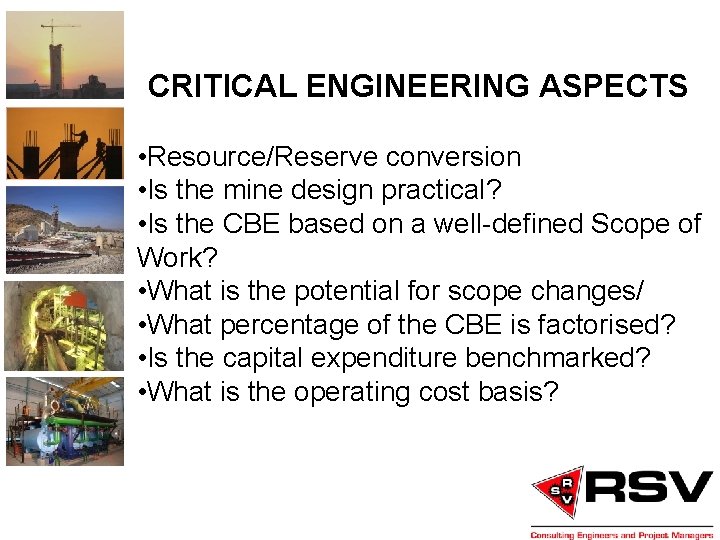 CRITICAL ENGINEERING ASPECTS • Resource/Reserve conversion • Is the mine design practical? • Is