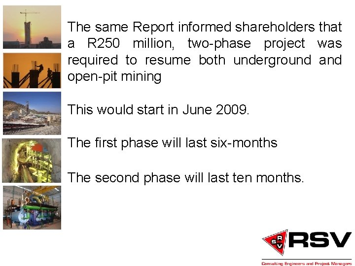 The same Report informed shareholders that a R 250 million, two-phase project was required