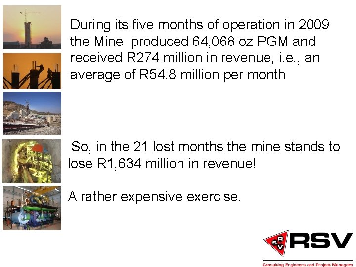 During its five months of operation in 2009 the Mine produced 64, 068 oz