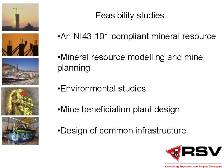 Feasibility studies: • An NI 43 -101 compliant mineral resource • Mineral resource modelling