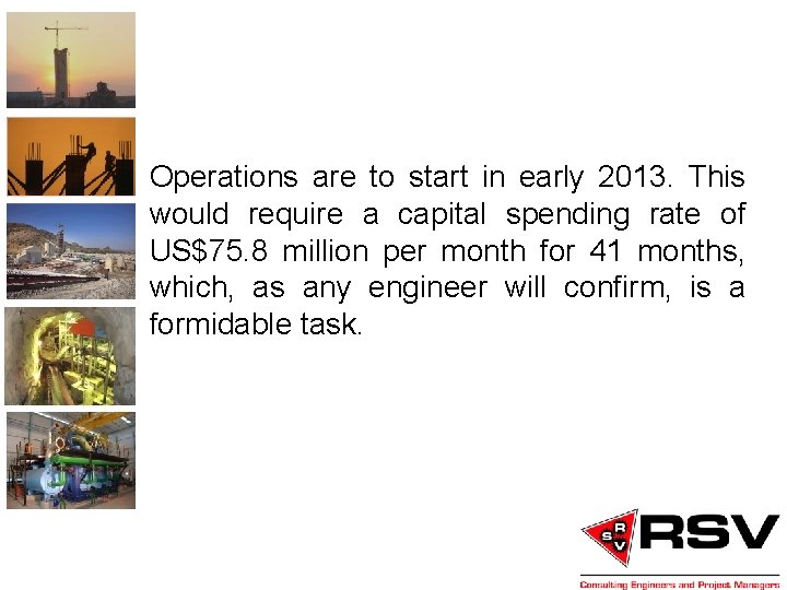 Operations are to start in early 2013. This would require a capital spending rate