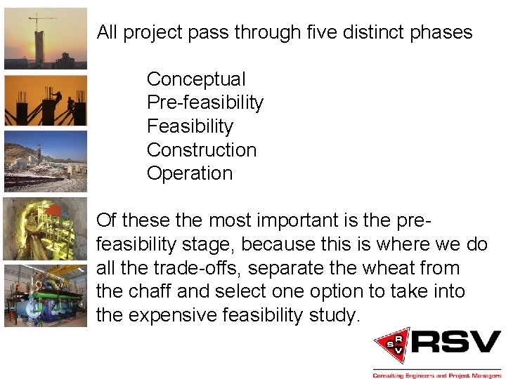 All project pass through five distinct phases Conceptual Pre-feasibility Feasibility Construction Operation Of these