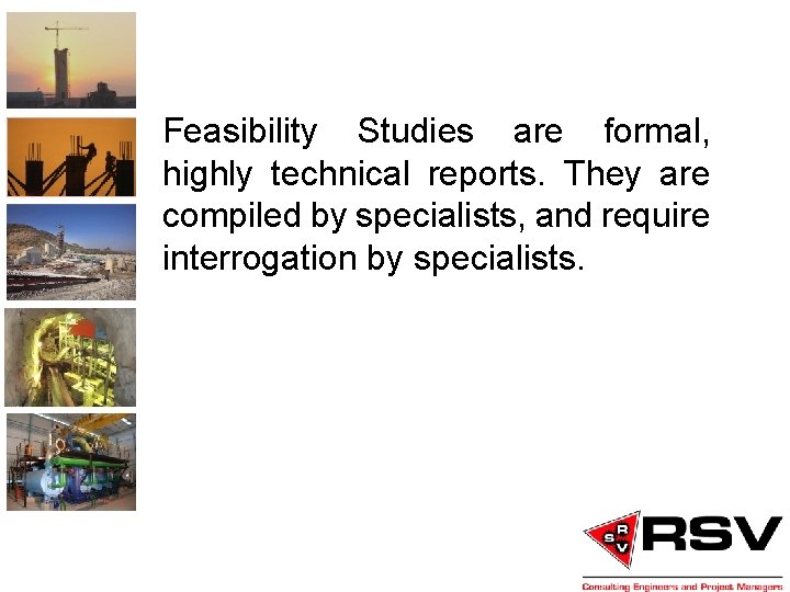 Feasibility Studies are formal, highly technical reports. They are compiled by specialists, and require