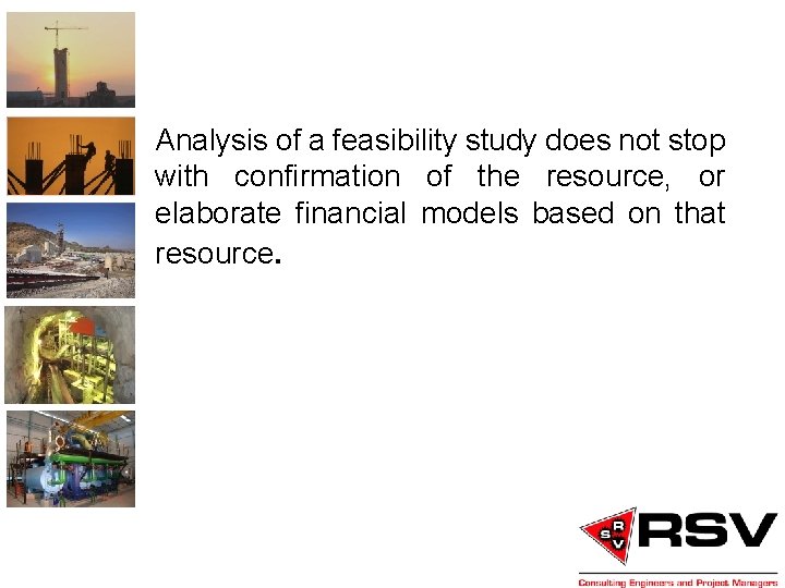 Analysis of a feasibility study does not stop with confirmation of the resource, or