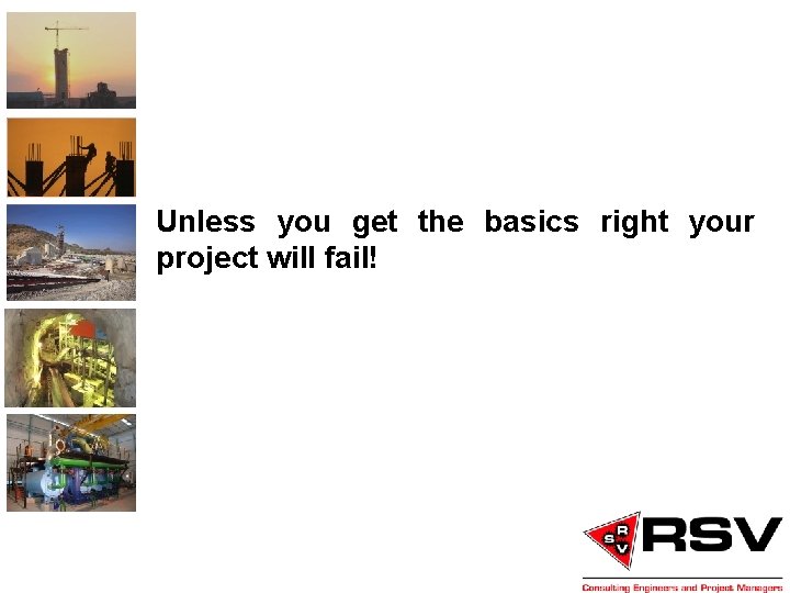 Unless you get the basics right your project will fail! 