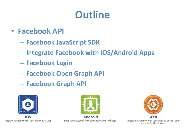 Outline • Facebook API – Facebook Java. Script SDK – Integrate Facebook with i.
