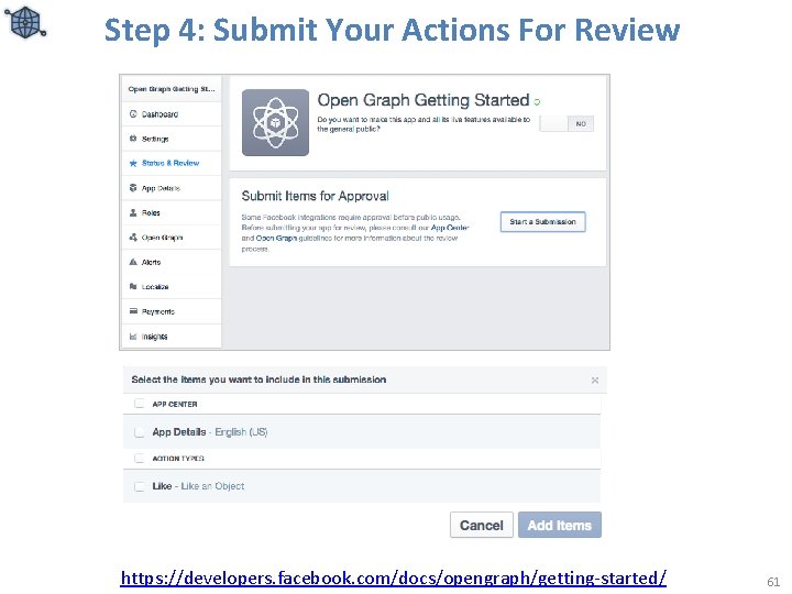 Step 4: Submit Your Actions For Review https: //developers. facebook. com/docs/opengraph/getting-started/ 61 