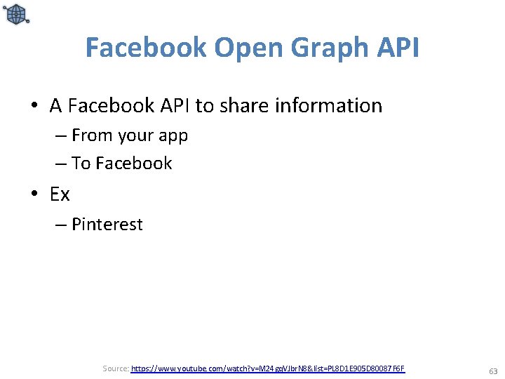 Facebook Open Graph API • A Facebook API to share information – From your