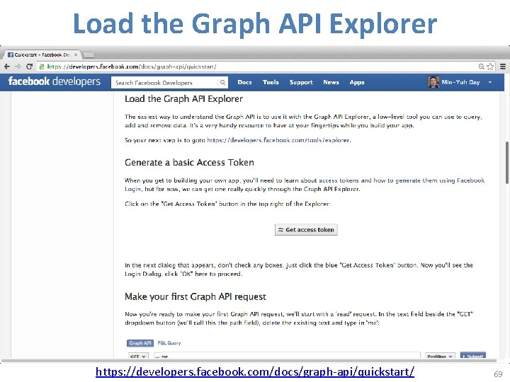 Load the Graph API Explorer https: //developers. facebook. com/docs/graph-api/quickstart/ 69 