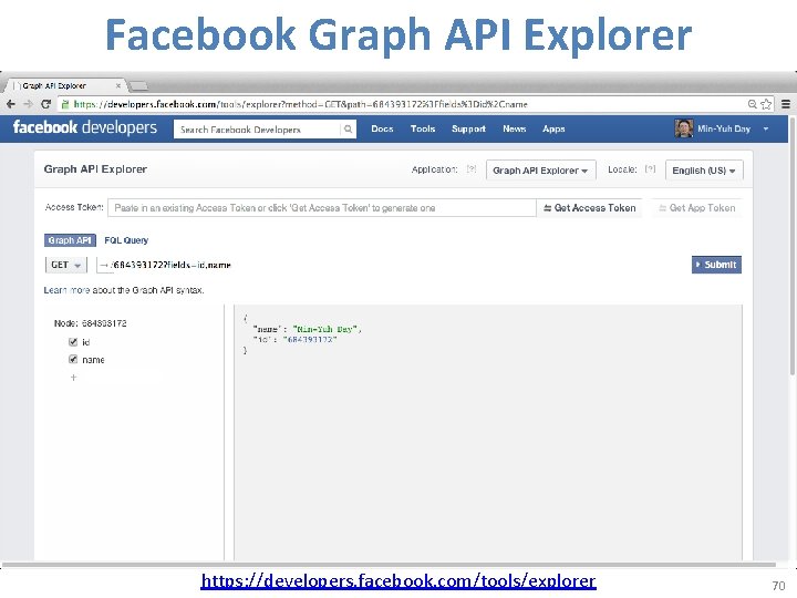 Facebook Graph API Explorer https: //developers. facebook. com/tools/explorer 70 