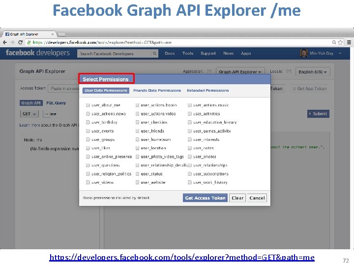 Facebook Graph API Explorer /me https: //developers. facebook. com/tools/explorer? method=GET&path=me 72 