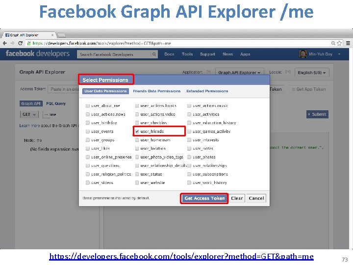 Facebook Graph API Explorer /me https: //developers. facebook. com/tools/explorer? method=GET&path=me 73 