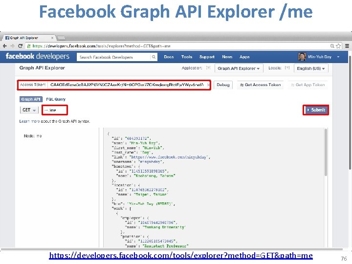 Facebook Graph API Explorer /me https: //developers. facebook. com/tools/explorer? method=GET&path=me 76 