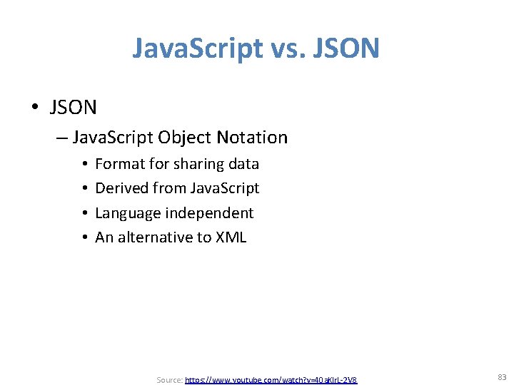 Java. Script vs. JSON • JSON – Java. Script Object Notation • • Format