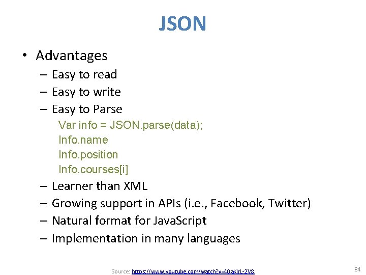 JSON • Advantages – Easy to read – Easy to write – Easy to