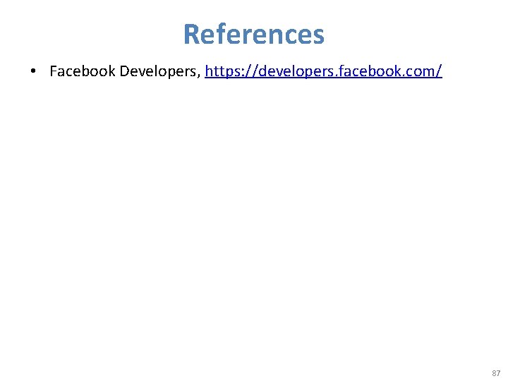 References • Facebook Developers, https: //developers. facebook. com/ 87 