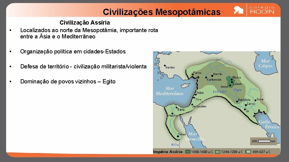 Civilizações Mesopotâmicas • Civilização Assíria Localizados ao norte da Mesopotâmia, importante rota entre a