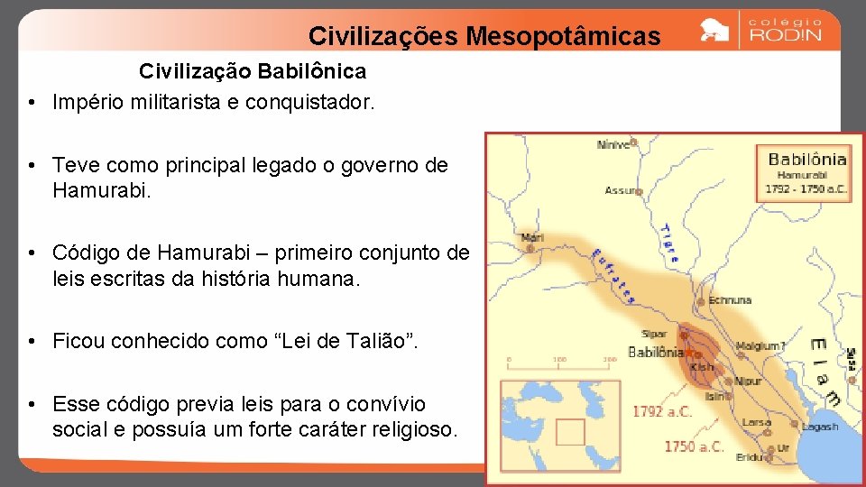 Civilizações Mesopotâmicas Civilização Babilônica • Império militarista e conquistador. • Teve como principal legado