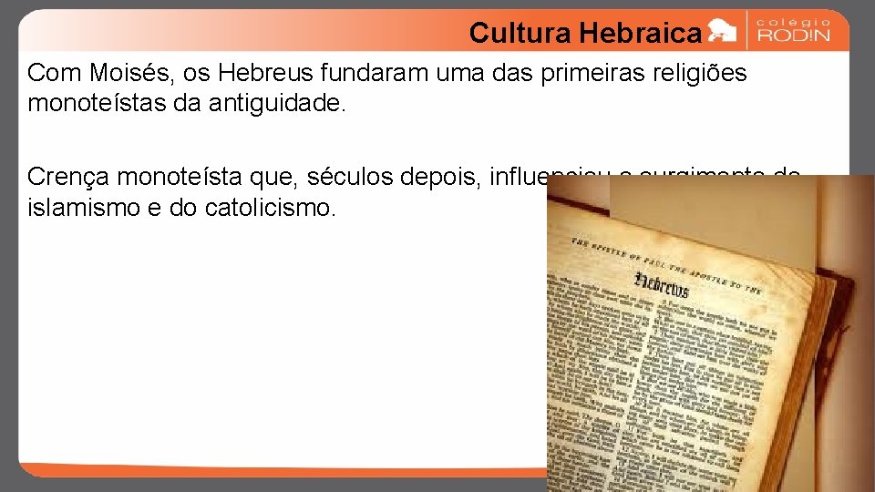 Cultura Hebraica Com Moisés, os Hebreus fundaram uma das primeiras religiões monoteístas da antiguidade.