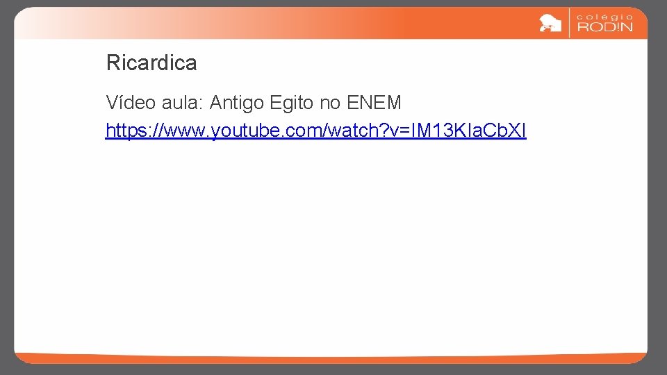 Ricardica Vídeo aula: Antigo Egito no ENEM https: //www. youtube. com/watch? v=IM 13 KIa.