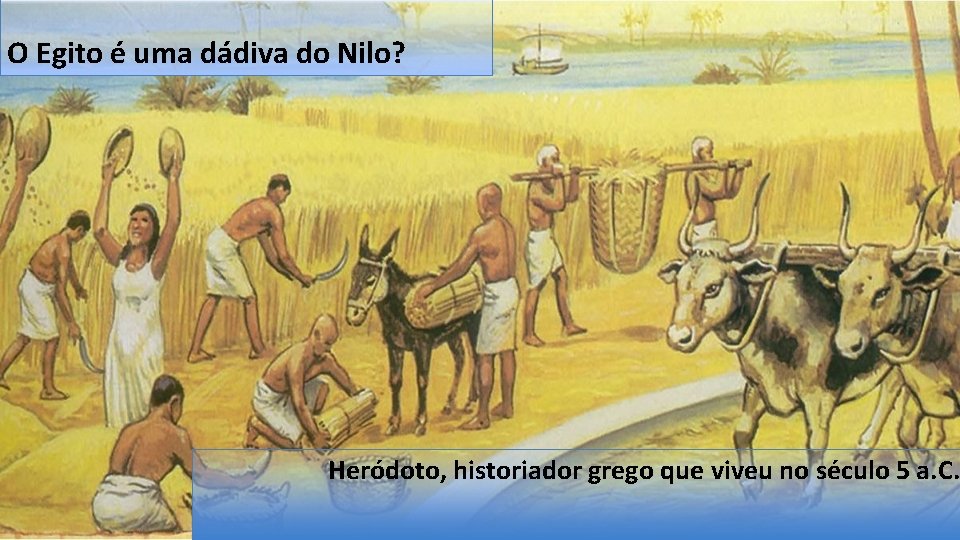 O Egito é uma dádiva do Nilo? Heródoto, historiador grego que viveu no século