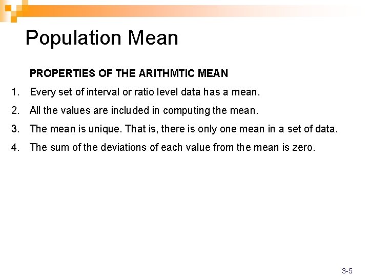 Population Mean PROPERTIES OF THE ARITHMTIC MEAN 1. Every set of interval or ratio