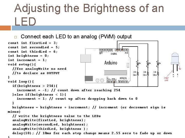 Adjusting the Brightness of an LED Connect each LED to an analog (PWM) output