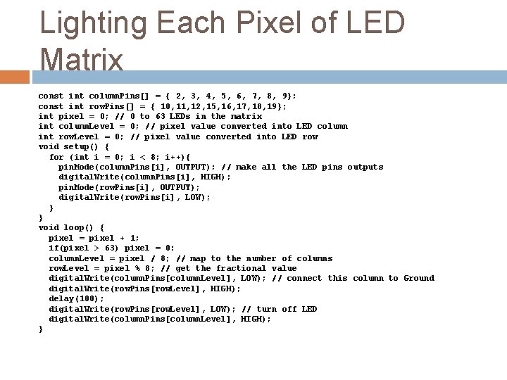 Lighting Each Pixel of LED Matrix const int column. Pins[] = { 2, 3,