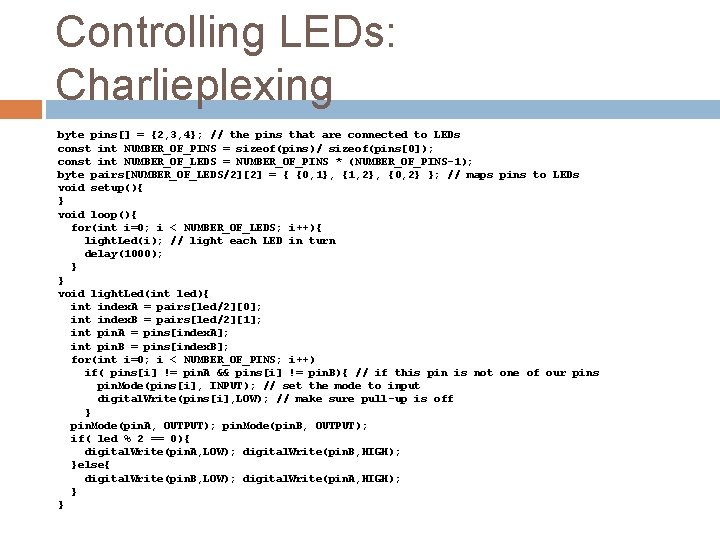 Controlling LEDs: Charlieplexing byte pins[] = {2, 3, 4}; // the pins that are