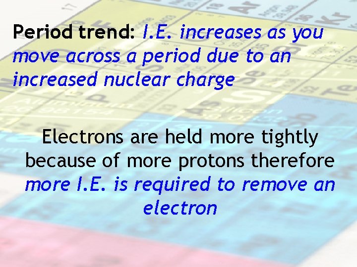 Period trend: I. E. increases as you move across a period due to an