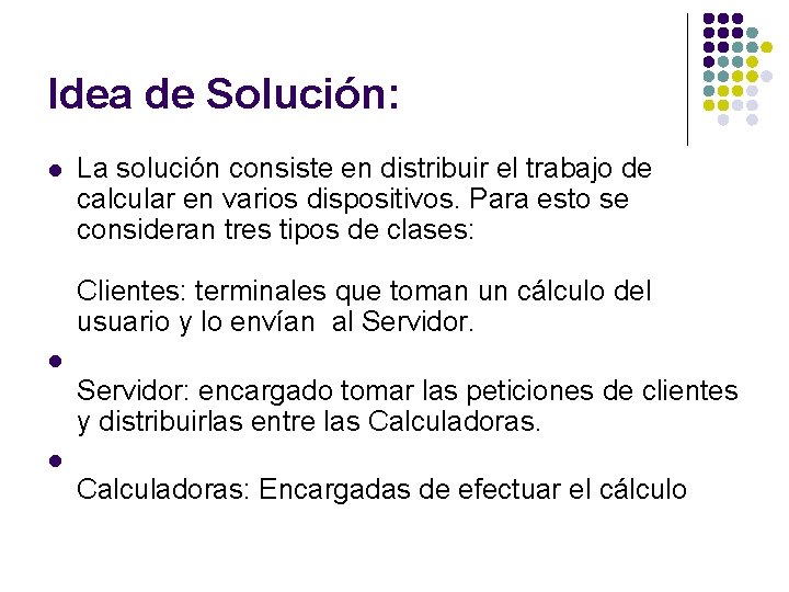 Idea de Solución: l La solución consiste en distribuir el trabajo de calcular en