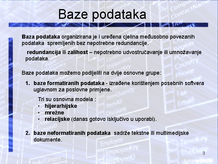 Baze podataka Baza podataka organizirana je i uređena cjelina međusobno povezanih podataka spremljenih bez