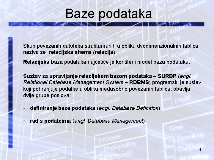 Baze podataka Skup povezanih datoteka strukturiranih u obliku dvodimenzionalnih tablica naziva se relacijska shema