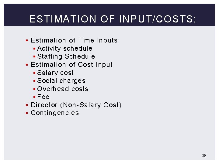 ESTIMATION OF INPUT/COSTS: § Estimation of Time Inputs § Activity schedule § Staffing Schedule
