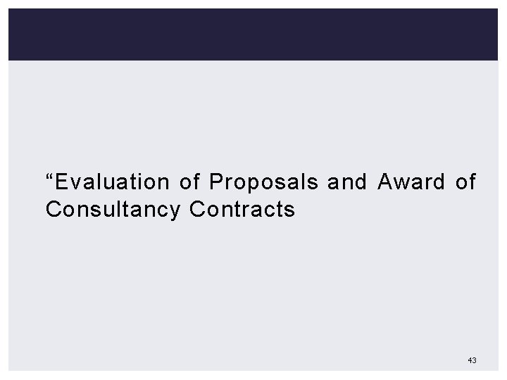 “Evaluation of Proposals and Award of Consultancy Contracts 43 