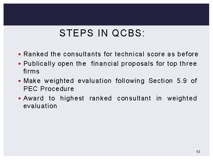 STEPS IN QCBS: § Ranked the consultants for technical score as before § Publically