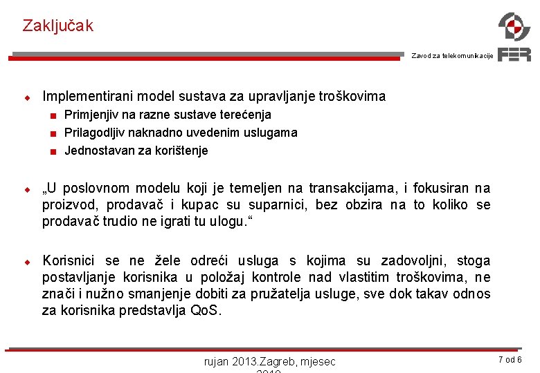 Zaključak Zavod za telekomunikacije ¨ Implementirani model sustava za upravljanje troškovima < < <