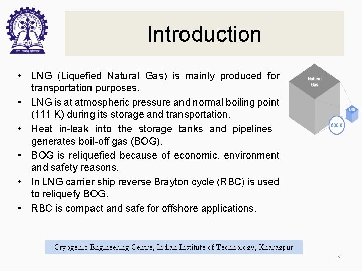 Introduction • LNG (Liquefied Natural Gas) is mainly produced for transportation purposes. • LNG