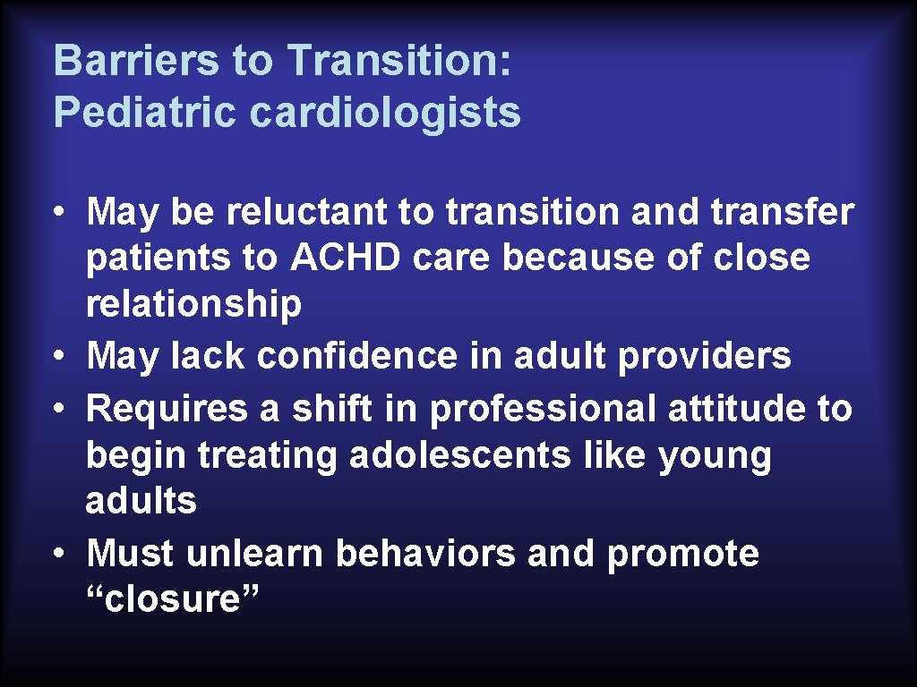 Barriers to Transition: Pediatric cardiologists • May be reluctant to transition and transfer patients